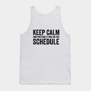 Keep Calm and Pretend It's on the Schedule shirt, Vetmed shirt, Work Life Tank Top